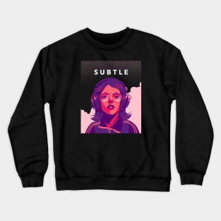 We Were Not Made To Be Subtle Crewneck Sweatshirt